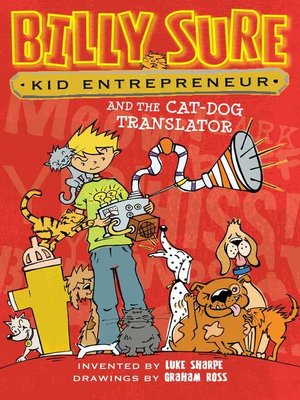 cover image of Billy Sure, Kid Entrepreneur and the Cat-Dog Translator